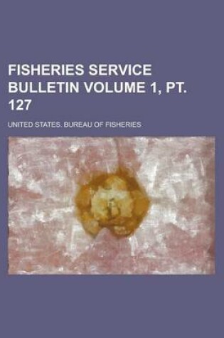 Cover of Fisheries Service Bulletin Volume 1, PT. 127