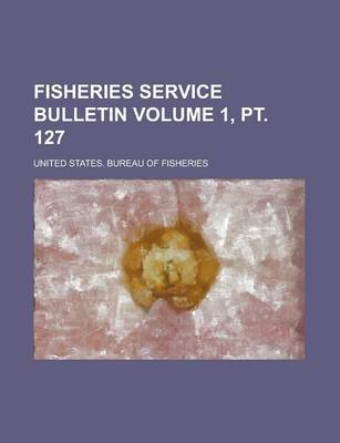 Book cover for Fisheries Service Bulletin Volume 1, PT. 127