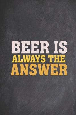 Book cover for Beer is always the answer - funny drinking Journal