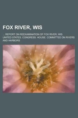 Cover of Fox River, Wis; ... Report on Reexamination of Fox River, Wis