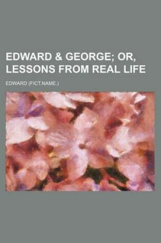 Cover of Edward & George; Or, Lessons from Real Life