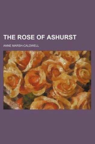 Cover of The Rose of Ashurst (Volume 1-2)