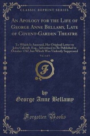 Cover of An Apology for the Life of George Anne Bellamy, Late of Covent-Garden Theatre, Vol. 4 of 5