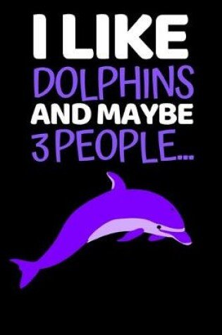 Cover of I Like Dolphins And Maybe 3 People...