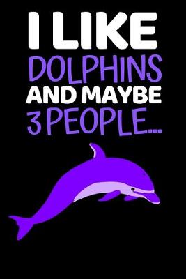 Book cover for I Like Dolphins And Maybe 3 People...