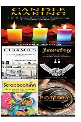 Cover of Candle Making & Ceramics & Jewelry & Scrapbooking + Pottery