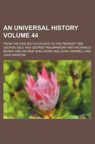 Cover of An Universal History Volume 44; From the Earliest Accounts to the Present Time