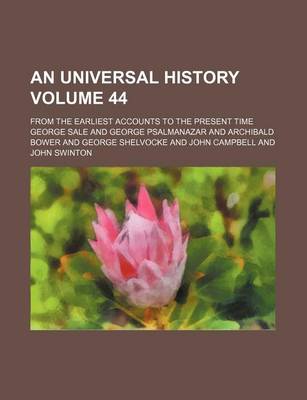 Book cover for An Universal History Volume 44; From the Earliest Accounts to the Present Time