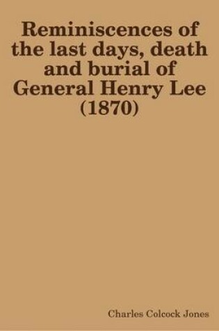 Cover of Reminiscences of the Last Days, Death and Burial of General Henry Lee (1870)