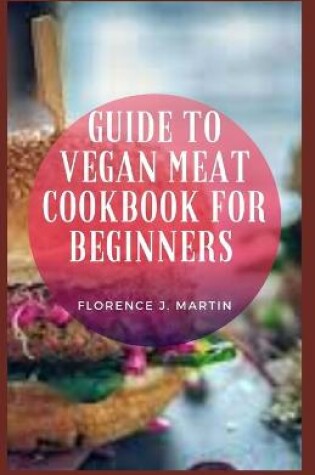 Cover of Guide to Vegan Meat Cookbook for Beginners