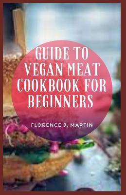 Book cover for Guide to Vegan Meat Cookbook for Beginners