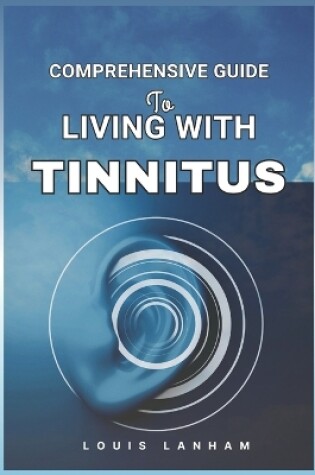 Cover of Comprehensive Guide to Living with Tinnitus