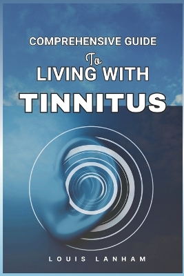 Cover of Comprehensive Guide to Living with Tinnitus