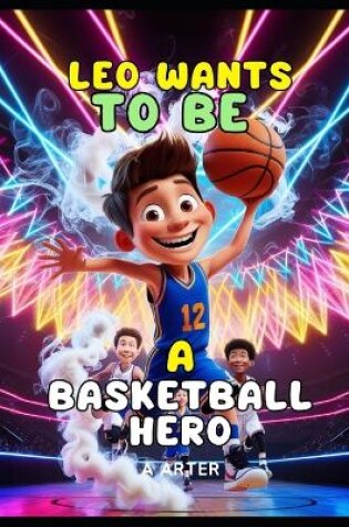 Cover of Leo Wants to Be a Basketball Star. Basketball stories for kids. Kids gifts.