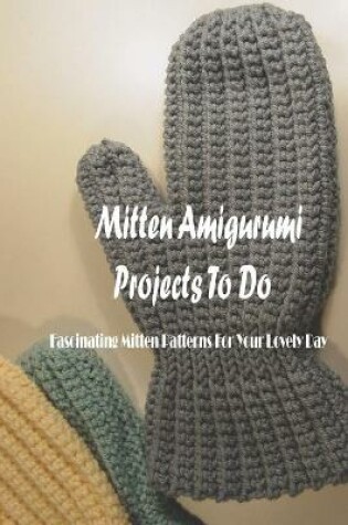 Cover of Mitten Amigurumi Projects To Do