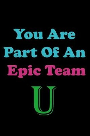 Cover of You Are Part Of An Epic Team U