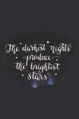 Book cover for The Darkest Nights Produce the Brightest Stars