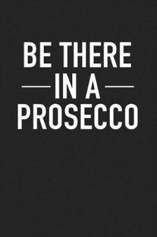 Cover of Be There in a Prosecco