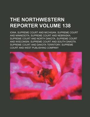 Book cover for The Northwestern Reporter Volume 138