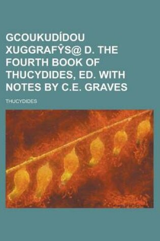 Cover of Gcoukudidou Xuggraf S@ D. the Fourth Book of Thucydides, Ed. with Notes by C.E. Graves