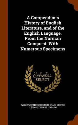 Book cover for A Compendious History of English Literature, and of the English Language, from the Norman Conquest. with Numerous Specimens