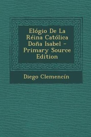 Cover of Elogio de la Reina Catolica Dona Isabel