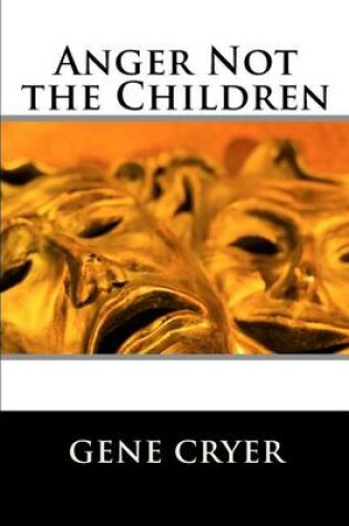Cover of Anger Not the Children