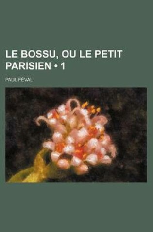 Cover of Le Bossu, Ou Le Petit Parisien (1)