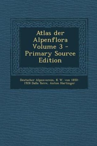 Cover of Atlas Der Alpenflora Volume 3 - Primary Source Edition