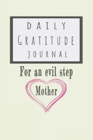 Cover of Daily Gratitude Journal for an Evil Step Mother