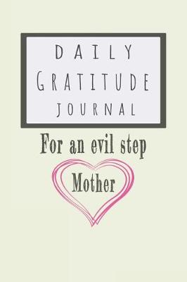 Book cover for Daily Gratitude Journal for an Evil Step Mother