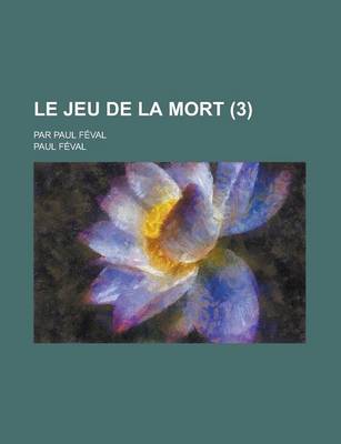 Book cover for Le Jeu de La Mort; Par Paul Feval (3 )