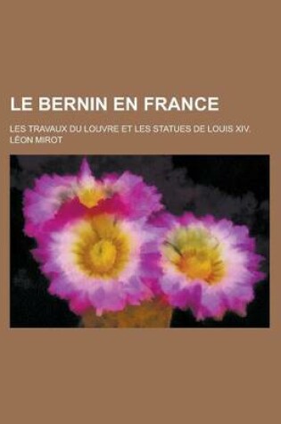 Cover of Le Bernin En France; Les Travaux Du Louvre Et Les Statues de Louis XIV.