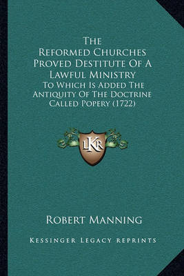 Book cover for The Reformed Churches Proved Destitute of a Lawful Ministry