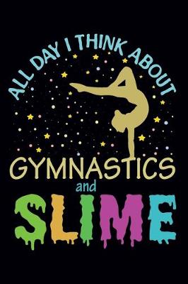 Book cover for All Day I Think About Gymnastics and Slime