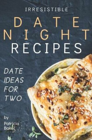 Cover of Irresistible Date Night Recipes