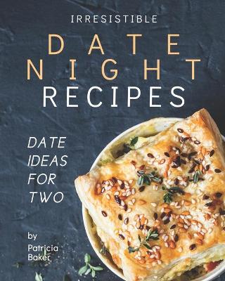 Book cover for Irresistible Date Night Recipes