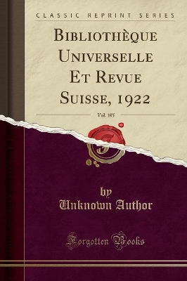 Cover of Bibliotheque Universelle Et Revue Suisse, 1922, Vol. 105 (Classic Reprint)