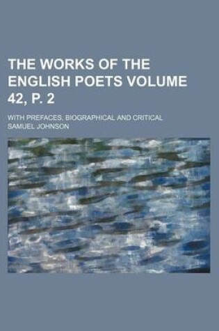 Cover of The Works of the English Poets Volume 42, P. 2; With Prefaces, Biographical and Critical