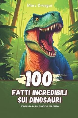 Cover of 100 Fatti Incredibili sui Dinosauri