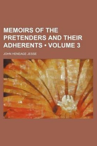 Cover of Memoirs of the Pretenders and Their Adherents (Volume 3)