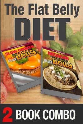 Book cover for Mexican Recipes for a Flat Belly and Slow Cooker Recipes for a Flat Belly