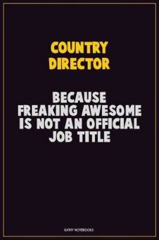 Cover of Country Director, Because Freaking Awesome Is Not An Official Job Title