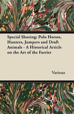 Book cover for Special Shoeing: Polo Horses, Hunters, Jumpers and Draft Animals - A Historical Article on the Art of the Farrier