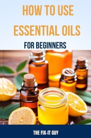 Cover of How to Use Essential Oils for Beginners