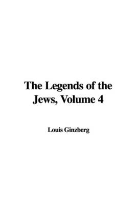 Book cover for The Legends of the Jews, Volume 4