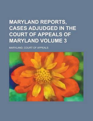 Book cover for Maryland Reports, Cases Adjudged in the Court of Appeals of Maryland Volume 3
