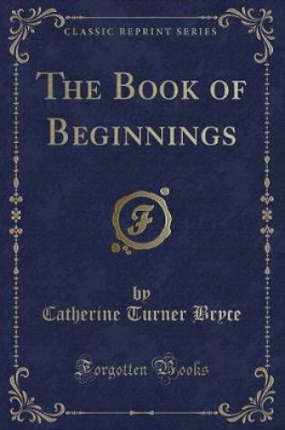 Cover of The Book of Beginnings (Classic Reprint)