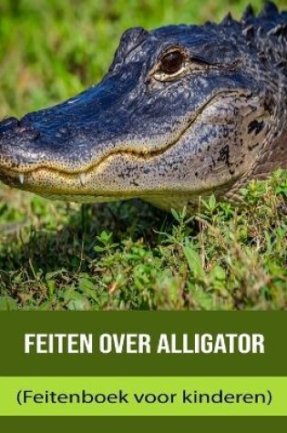 Cover of Feiten over Alligator (Feitenboek voor kinderen)