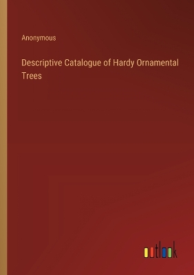 Book cover for Descriptive Catalogue of Hardy Ornamental Trees